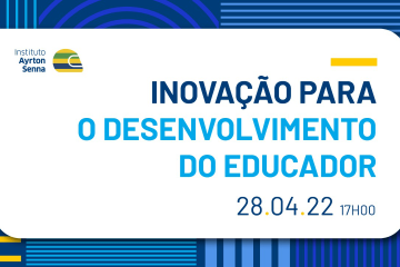 Descrição modificada: Evento do Instituto Ayrton Senna aborda inovação para o desenvolvimento do educador.