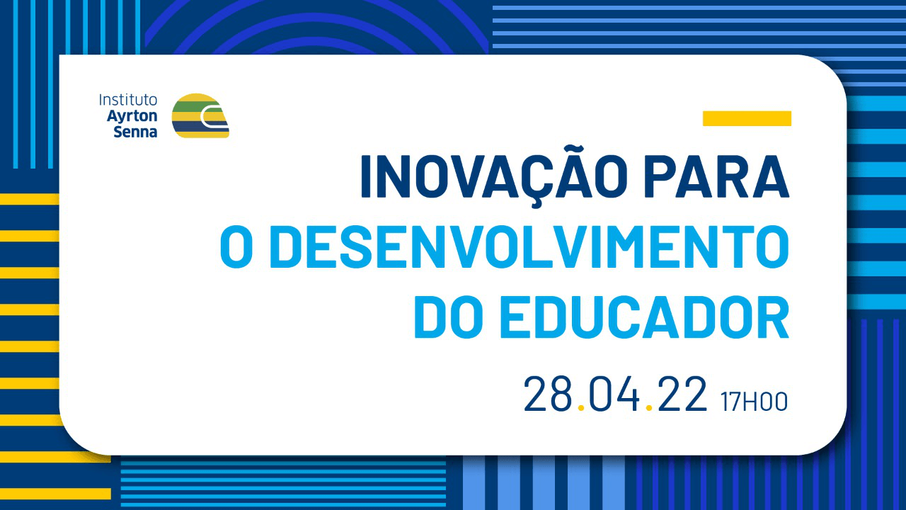 Descrição modificada: Evento do Instituto Ayrton Senna aborda inovação para o desenvolvimento do educador.