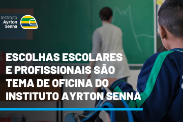 Oficina do Instituto Ayrton Senna aborda escolhas escolares e profissionais.