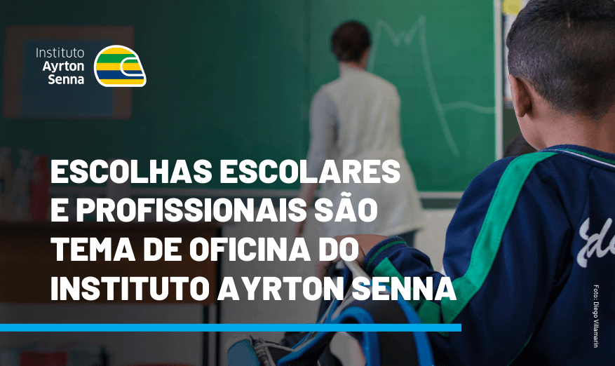 Oficina do Instituto Ayrton Senna aborda escolhas escolares e profissionais.