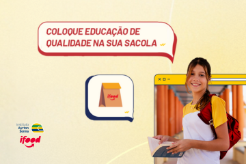 Uma jovem de camisa amarela e branca segura um livro em um corredor. O texto diz: “Coloque educação de qualidade na sua sacola”. Os logotipos do Instituto Ayrton Senna e do iFood estão visíveis. Transformamos a educação brasileira.