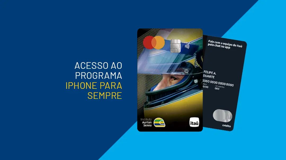 Dois cartões de crédito Itaú são mostrados, incluindo o Cartão Instituto Ayrton Senna Itaú com o rosto de um piloto de corrida e o logotipo do instituto, ao lado do texto sobre o acesso ao programa "iPhone para Sempre".