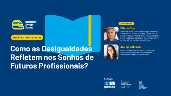 Imagem promocional do webinar com texto sobre como as desigualdades afetam os sonhos profissionais, apresentando os palestrantes Filip de Fruyt e Ana Carla Crispim, além dos logotipos do Instituto Ayrton Senna, da UNESCO, da Universidade de Ghent e da iniciativa de webinares intercátedras.